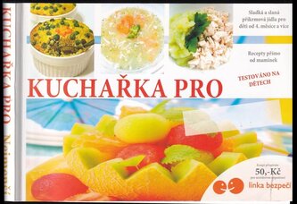 Kuchařka pro : sladká a slaná příkrmová jídla pro děti od 4. měsíce a více : recepty přímo od maminek (Ivana Tremlová, 2015)