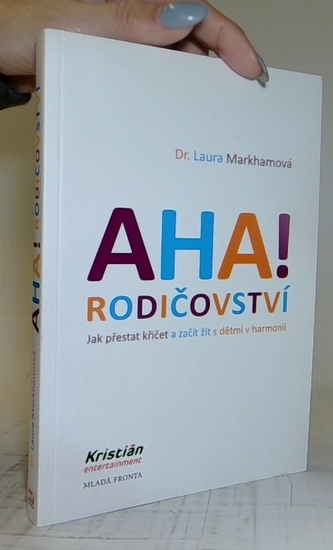 AHA! rodičovství - Jak přestat křičet a začít žít s dětmi v harmonii