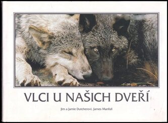 Vlci u našich dveří : podivuhodný příběh manželského páru, který žil s vlky (James Dean Dutcher, 2015)