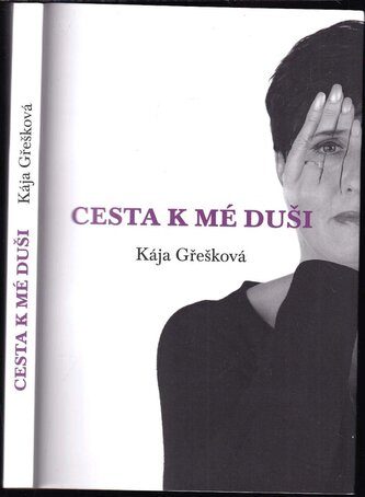 Cesta k mé duši : jak překonat nepřízeň osudu a objevit sebe sama (Kája Gřešková, 2014)