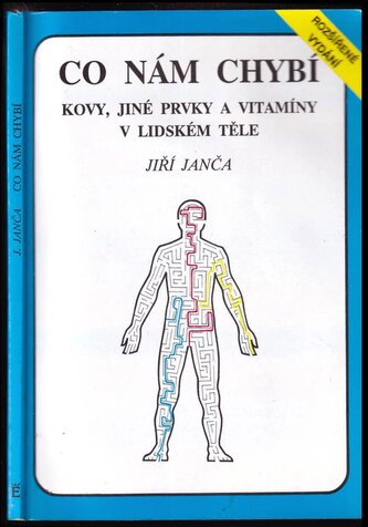 Co nám chybí : kovy, jiné prvky a vitamíny v lidském těle (Jiří Janča, 1992)