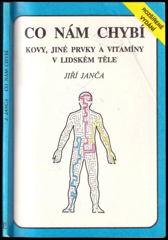 Co nám chybí : kovy, jiné prvky a vitamíny v lidském těle (Jiří Janča, 1992)