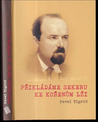 Přikládáme sekeru ke kořenům lži : rozhlasové projevy programového ředitele Rádia Svobodná Evropa v Mnichově 1951-1952 Pavla Tig