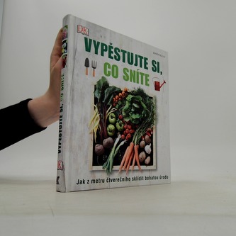 Vypěstujte si, co sníte - Jak z metru čtverečního sklidit bohatou úrodu