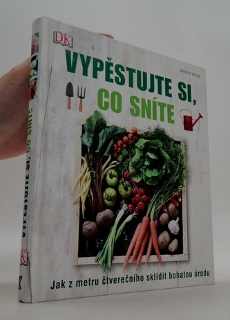 Vypěstujte si, co sníte - Jak z metru čtverečního sklidit bohatou úrodu