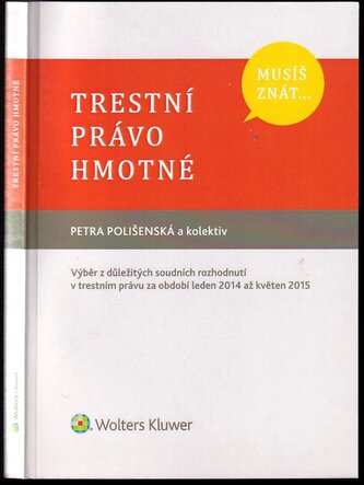 Trestní právo hmotné : výběr z důležitých soudních rozhodnutí v trestním právu za období leden 2014 až květen 2015 (Petra Poliše
