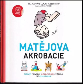 Matějova akrobacie : zábavný průvodce akrobatickými cvičeními pro celou rodinu (Rika Taeymans, 2016)