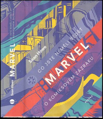 Marvel : co jste neměli vědět o komiksovém zázraku (Sean Howe, 2016)