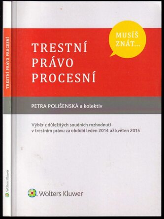 Trestní právo procesní : výběr z důležitých soudních rozhodnutí v trestním právu za období leden 2014 až květen 2015 (Petra Poli