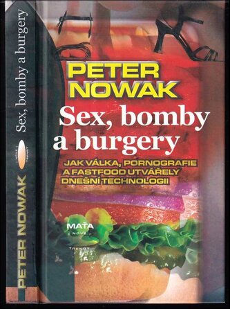 Sex, bomby a burgery : jak válka, pornografie a fastfood utvářely dnešní technologii (Peter Nowak, 2016)