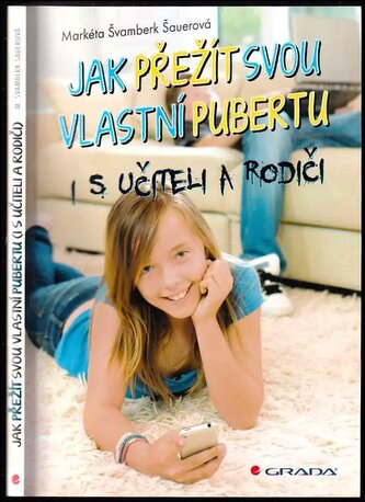 Jak přežít svou vlastní pubertu : i s učiteli a rodiči (Markéta Švamberk Šauerová, 2016)