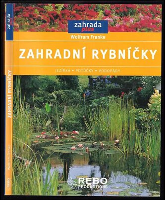 Zahradní rybníčky : jezírka, potůčky, vodopády (Wolfram Franke, 2005)