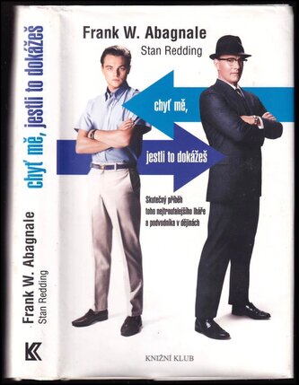 Chyť mě, jestli to dokážeš : skutečný příběh toho nejtroufalejšího lháře a podvodníka v dějinách (Frank W Abagnale, 2016)