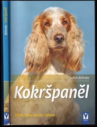 Kokršpaněl - Výběr, chov, výcvik, zábava