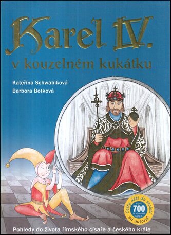 Karel IV. v kouzelném kukátku : pohledy do života římského císaře a českého krále (Kateřina Schwabiková, 2016) Karel IV. v kouzelném kukátku : pohledy do života římského císaře a českého krále (Kateřina Schwabiková, 2016)