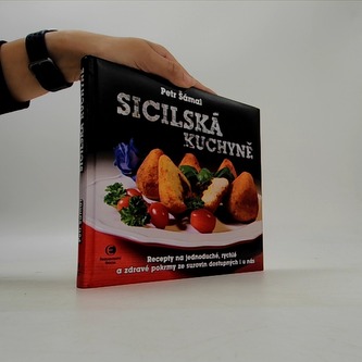 Sicilská kuchyně - Recepty na jednoduché, rychlé a zdravé pokrmy ze surovin dostupných i u nás