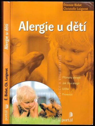 Alergie u dětí : příznaky alergie. Jak žít s alergií. Léčba. Prevence (Étienne Bidat, 2005)