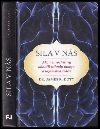 Sila v nás : ako neurochirurg odhalil záhady mozgu a tajomstvá srdca (James R Doty, 2016) Sila v nás : ako neurochirurg odhalil záhady mozgu a tajomstvá srdca (James R Doty, 2016)