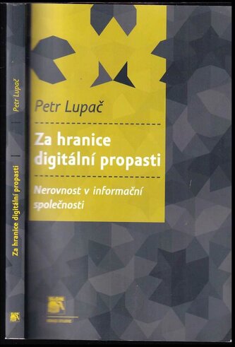 Za hranice digitální propasti : nerovnost v informační společnosti (Petr Lupač, 2015)