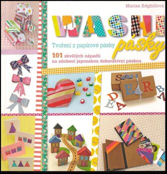 Washi pásky : tvoření z papírové pásky : 101 skvělých nápadů na zdobení japonskou dekorativní páskou (Marisa Edghill, 2016)