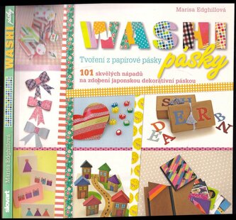 Washi pásky : tvoření z papírové pásky : 101 skvělých nápadů na zdobení japonskou dekorativní páskou (Marisa Edghill, 2016)