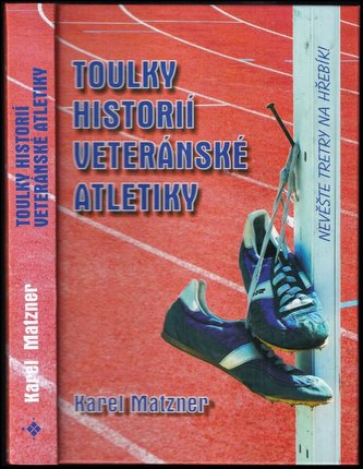 Toulky historií veteránské atletiky (Karel Matzner, 2015)