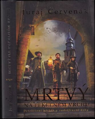 Mrtvý na Pekelném vrchu : detektivní příběh z rudolfinské doby (Juraj Červenák, 2024)