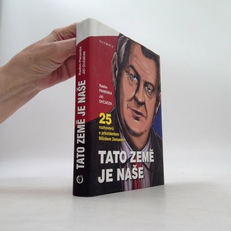 Tato země je naše - 25 rozhovorů s prezidentem Milošem Zemanem