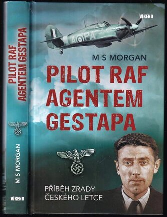 Pilot RAF agentem gestapa : příběh zrady českého letce (Morgan Michael S, 2024)
