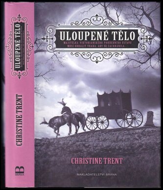 Uloupené tělo : majitelka viktoriánského pohřebního ústavu musí odhalit vraha, aby se zachránila (Christine Trent, 2016)