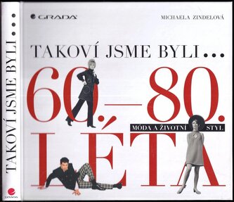 Takoví jsme byli : móda a životní styl : 60.-80. léta (Michaela Zindelová, 2024)