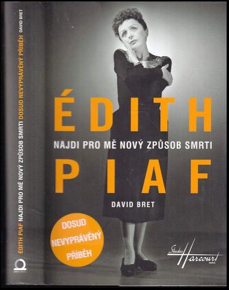 Édith Piaf : najdi pro mě nový způsob smrti : dosud nevyprávěný příběh (David Bret, 2016)