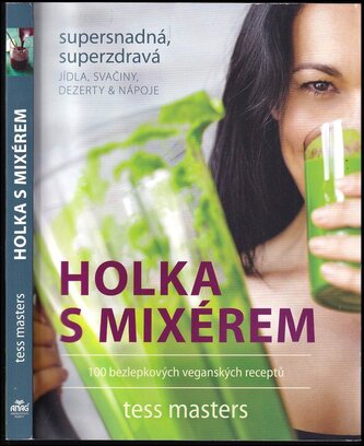 Holka s mixérem : supersnadná, superzdravá jídla, svačiny, dezerty & nápoje (Tess Masters, 2016)