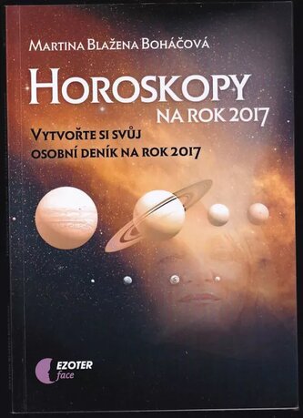 Horoskopy na rok 2017 pro jednotlivá znamení : vytvořte si svůj osobní deník na rok 2017 (Martina Blažena Boháčová, 2016)
