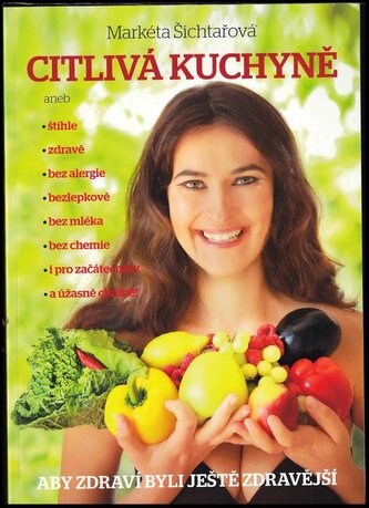 Citlivá kuchyně, aneb, Štíhle, zdravě, bez alergie, bezlepkově, bez mléka, bez chemie, i pro začátečníky, a úžasně chutně! (Mark