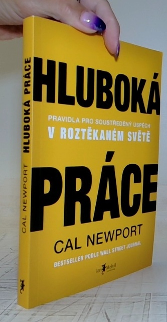 Hluboká práce: Pravidla pro soustředěný úspěch v roztěkaném světě