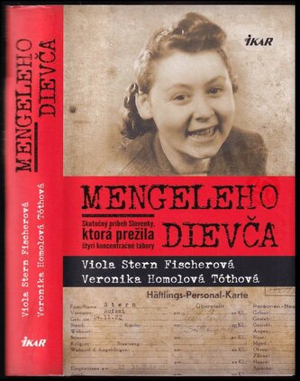 Mengeleho dievča : skutočný príbeh Slovenky, ktorá prežila štyri koncentračné tábory (Veronika Homolová Tóthová, 2016)