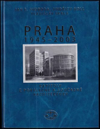 Praha 1945-2003 : kapitoly z poválečné a současné architektury (Jan E Svoboda, 2006)