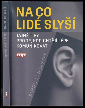 Na co lidé slyší : tajné tipy pro ty, kdo chtějí lépe komunikovat (Simon Lancaster, 2016)