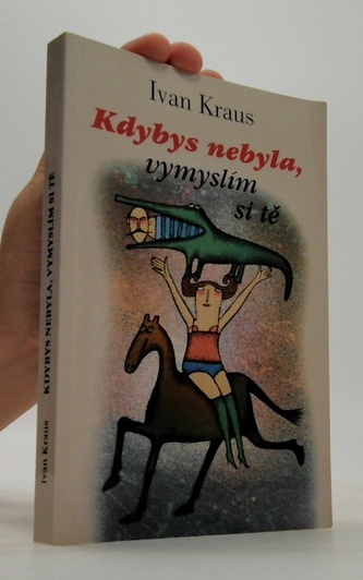 Kdybys nebyla, vymyslím si tě