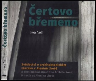 Čertovo břemeno : svědectví o architektonickém zázraku v Alenině Lhotě = a testimonial about the architectonic miracle at Alenin