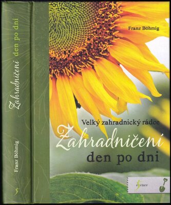 Zahradničení den po dni : velký zahradnický rádce : 1686 rad, 532 kreseb (Franz Böhmig, 2016)