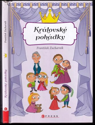 Královské pohádky : pohádkové příběhy princezen, princů, králů a královen, ale i dalších obyvatel královských dvorů (František Z