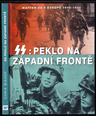 SS: peklo na západní frontě : Waffen-SS v Evropě 1940-1945 (Chris Bishop, 2004)