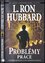 Problémy práce : scientológia uplatňovaná vo svete všedných pracovných dní (L. Ron Hubbard, 2009)