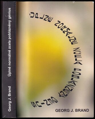 Úplně normálně zcela poblázněný génius : život? s duševní poruchou (Georg J Brand, 2016)