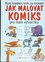 Jak malovat komiks : pro malé výtvarníky : [kurz kreslení krok za krokem] (Paul B Davies, 2004)