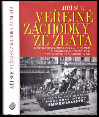 Veřejné záchodky ze zlata : konflikt mezi komunistickým utopismem a ekonomickou racionalitou v předsrpnovém Československu (Jiří