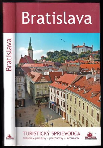 Bratislava : turistický sprievodca, história, pamiatky, prechádzky, informácie (Juraj Kucharík, 2016)