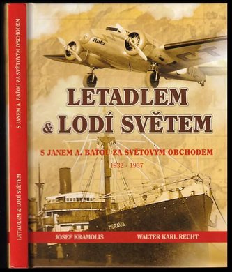 Letadlem & lodí světem : s Janem A. Baťou za světovým obchodem 1932-1937 (Josef Kramoliš, 2016)